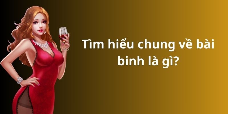Tìm hiểu chung về bài binh là gì?