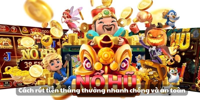 Cách rút tiền thắng thưởng nhanh chóng và an toàn